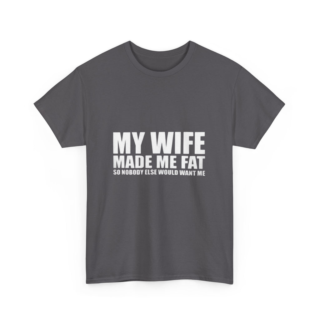My wife made me fat Cotton Tee