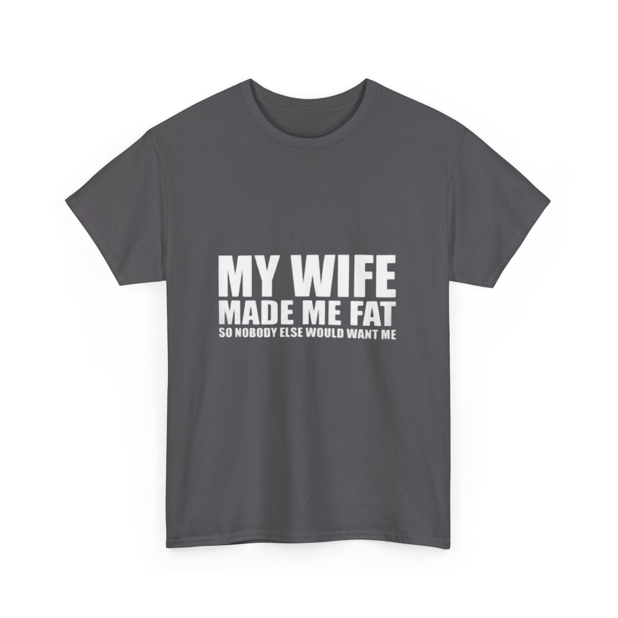 My wife made me fat Cotton Tee