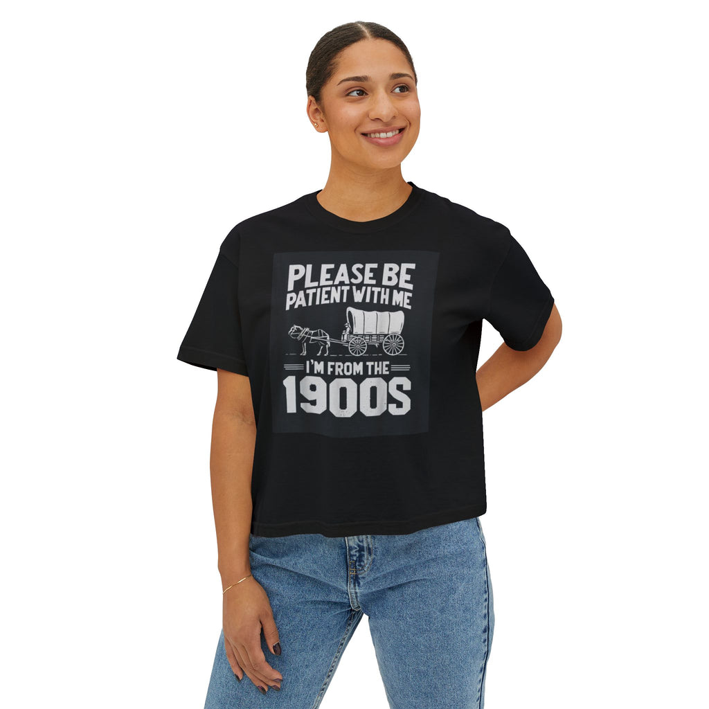 Please Be Patient With Me I'm From The 1900s Boxy Tee