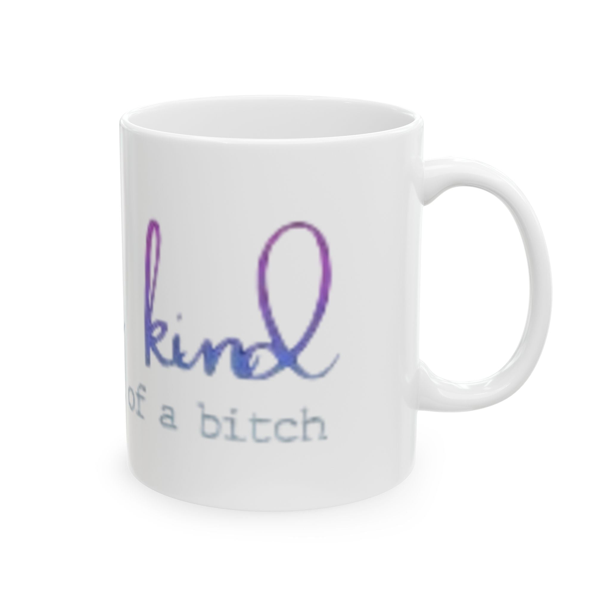 Kind of a Bitch Ceramic Mug, (11oz, 15oz)