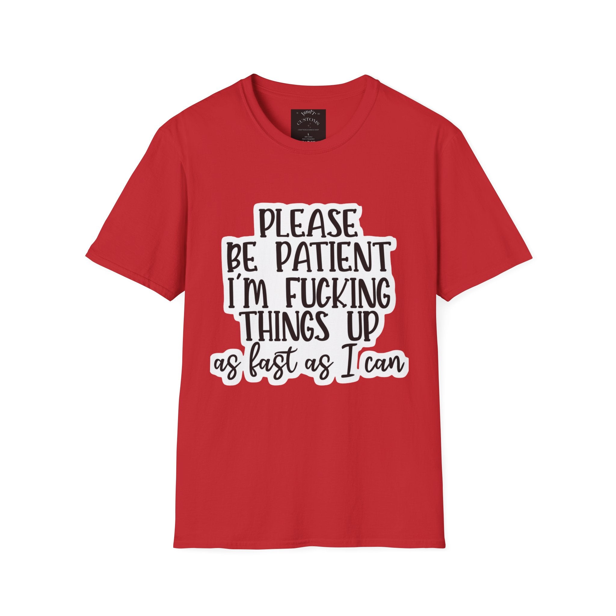 Please Be Patient Softstyle T-Shirt