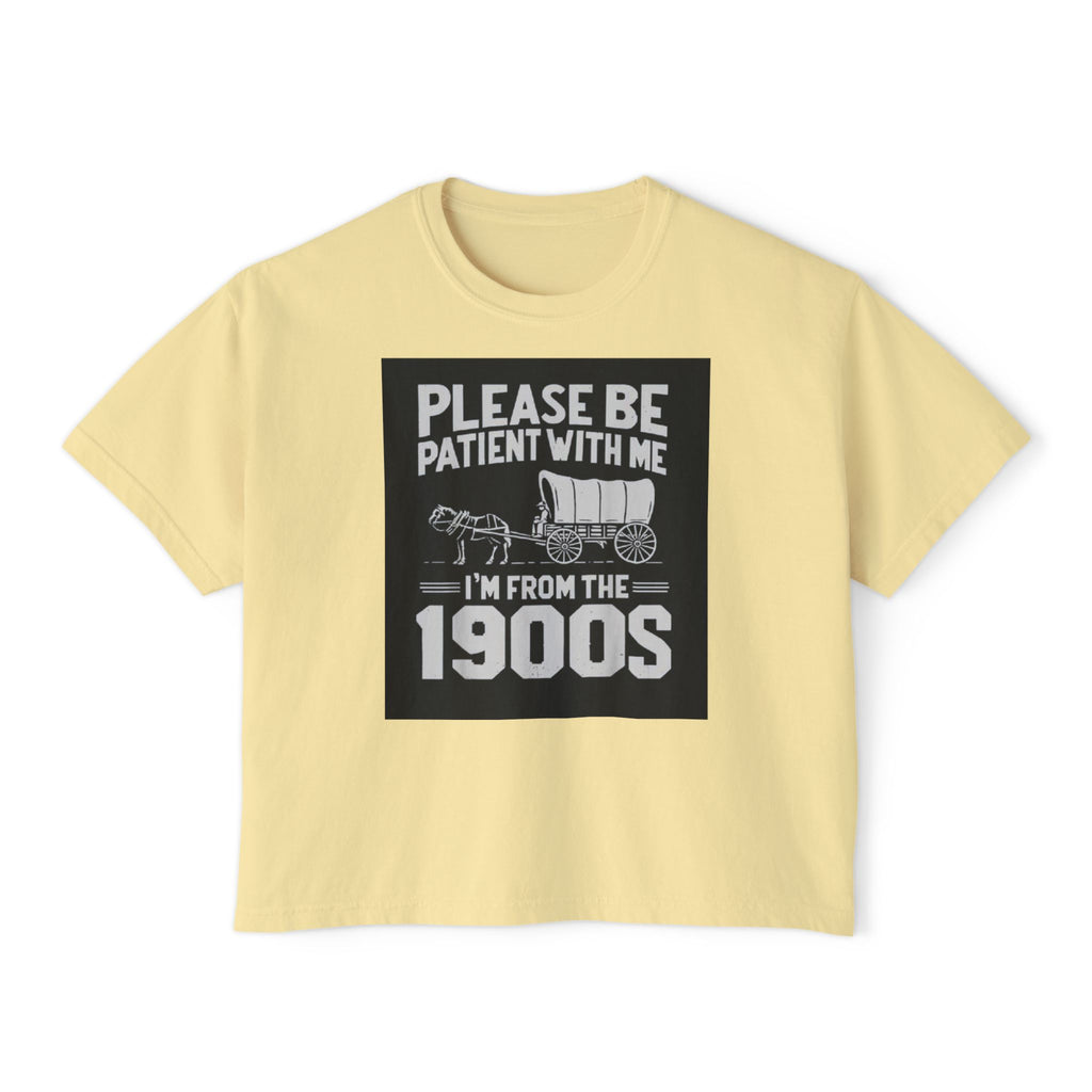 Please Be Patient With Me I'm From The 1900s Boxy Tee