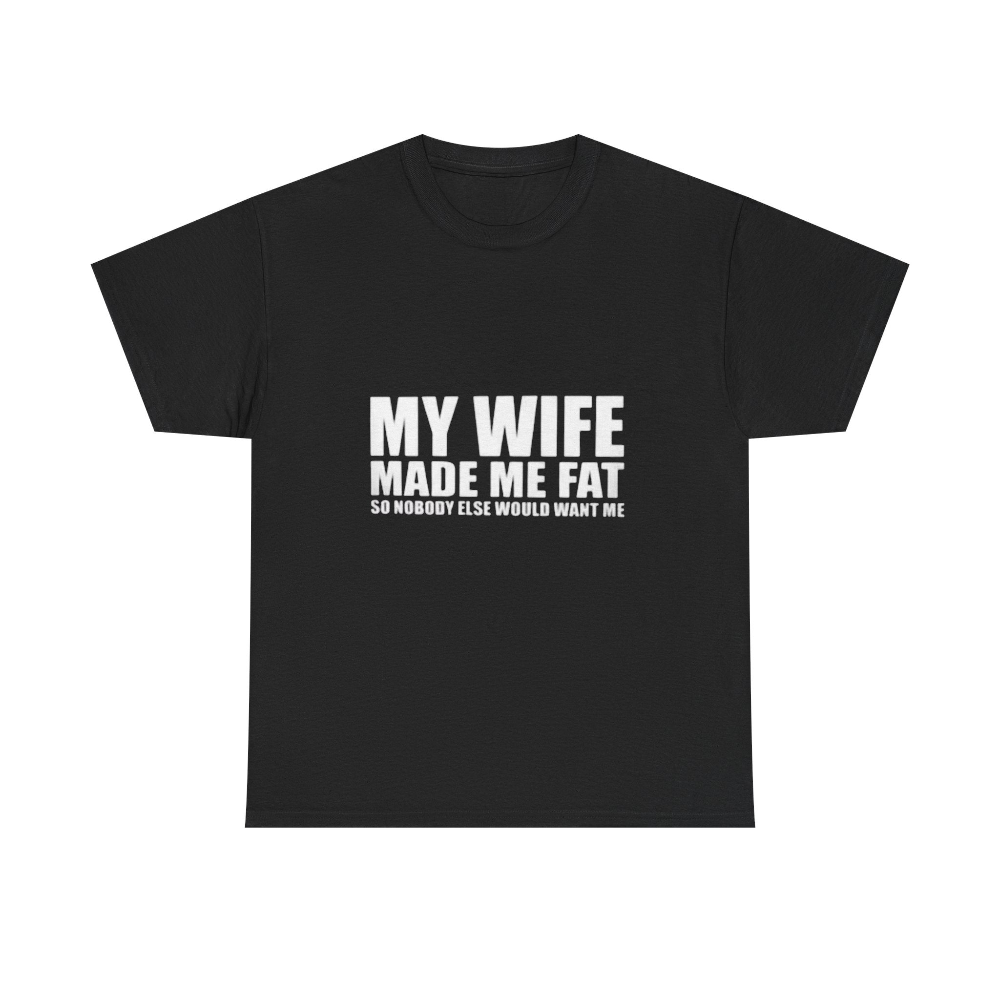 My wife made me fat Cotton Tee
