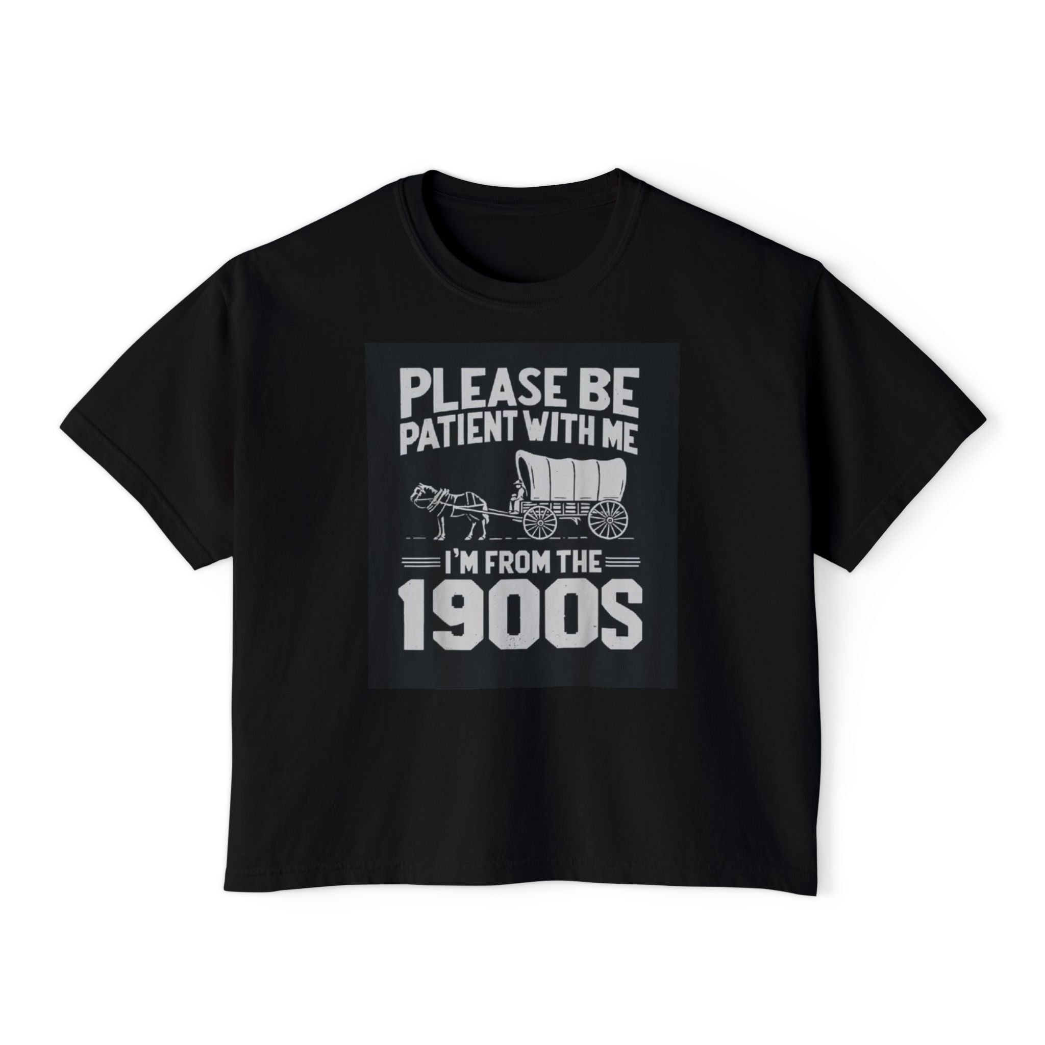 Please Be Patient With Me I'm From The 1900s Boxy Tee