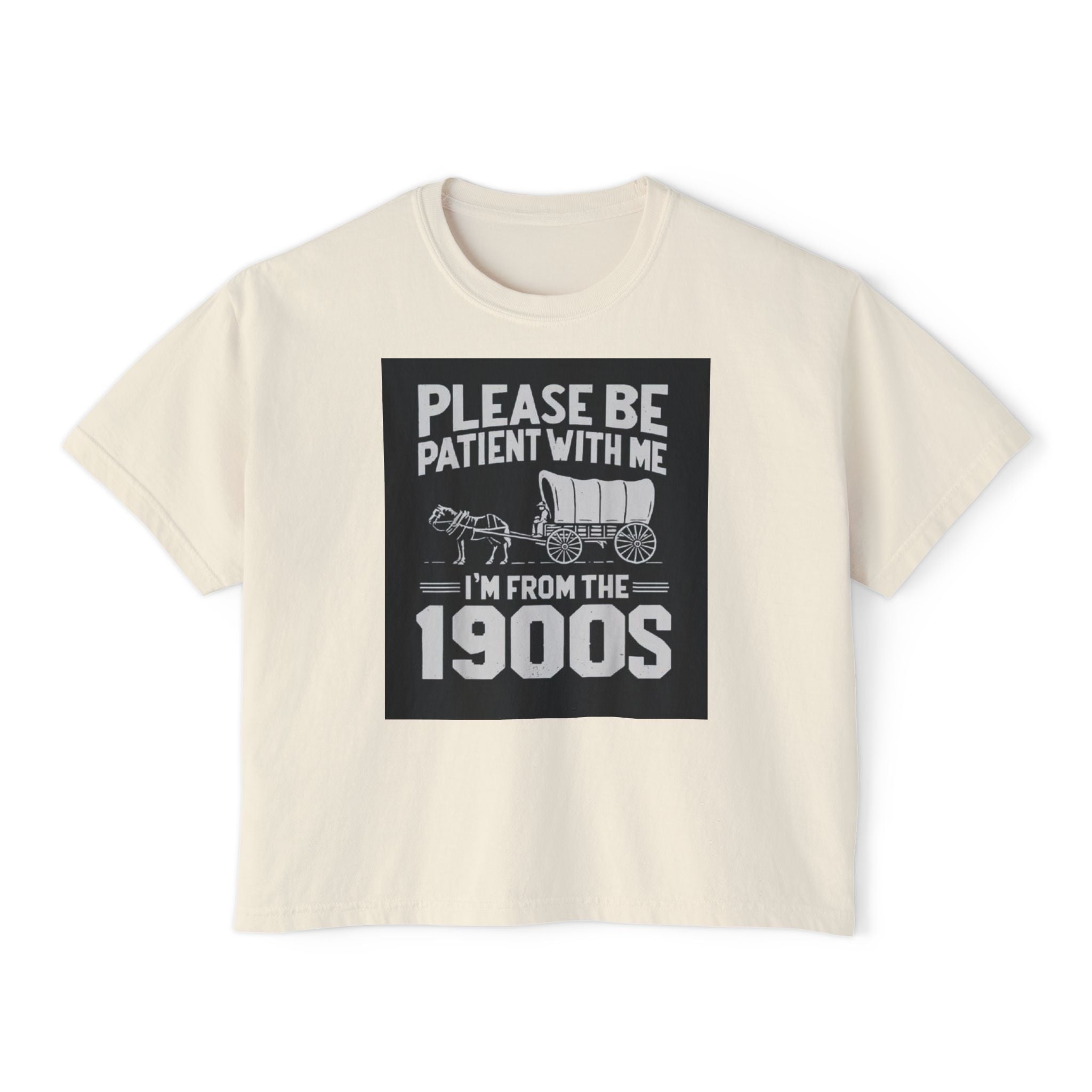 Please Be Patient With Me I'm From The 1900s Boxy Tee
