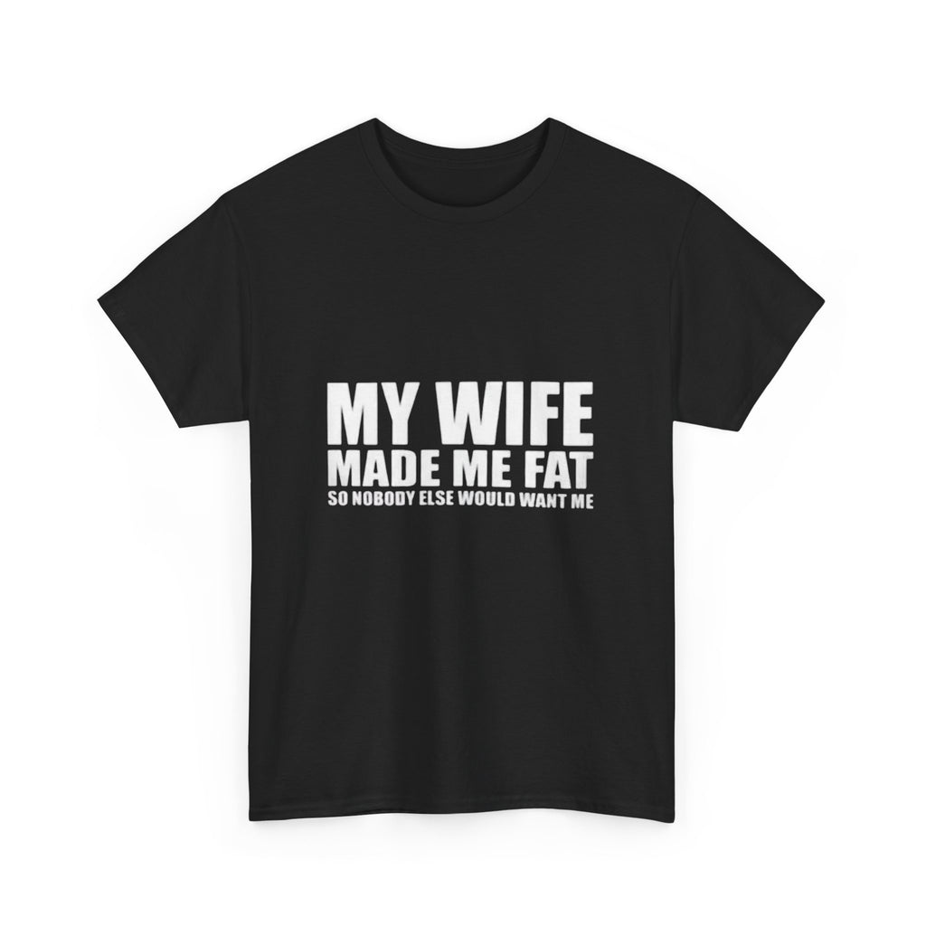 My wife made me fat Cotton Tee