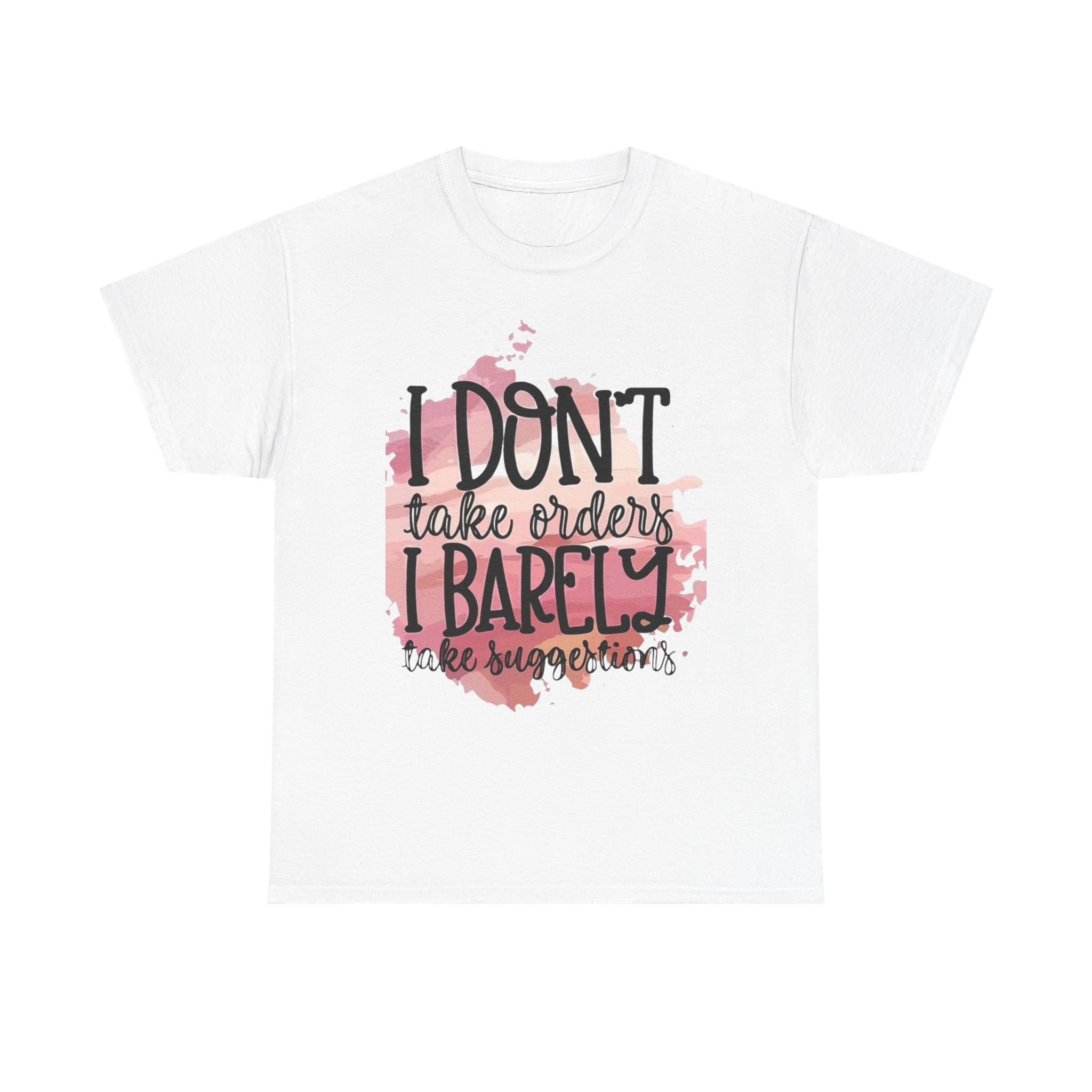 I Don’t Take Orders Cotton Tee