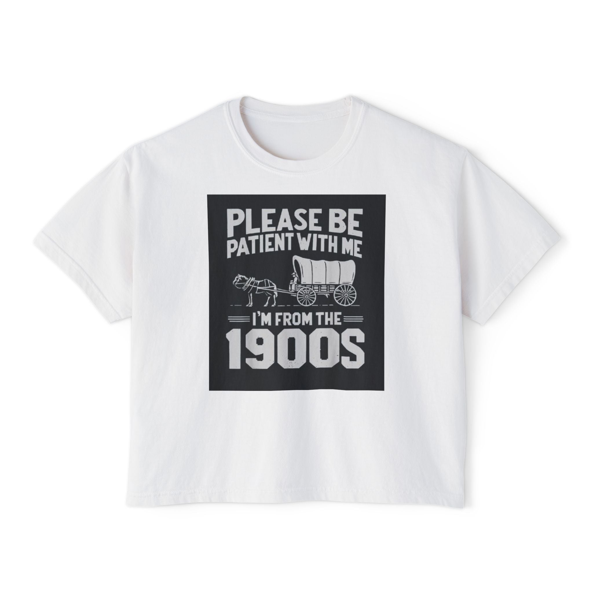 Please Be Patient With Me I'm From The 1900s Boxy Tee