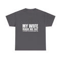 My wife made me fat Cotton Tee