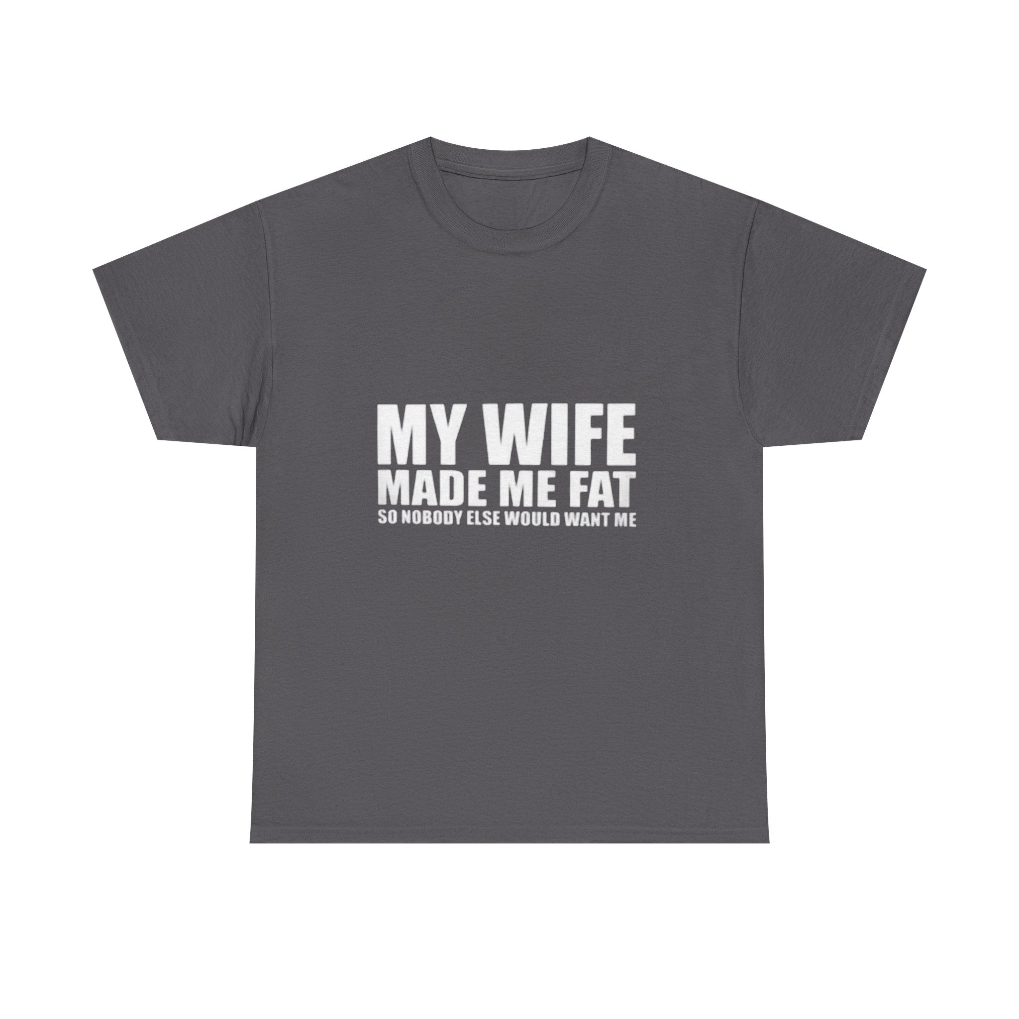 My wife made me fat Cotton Tee