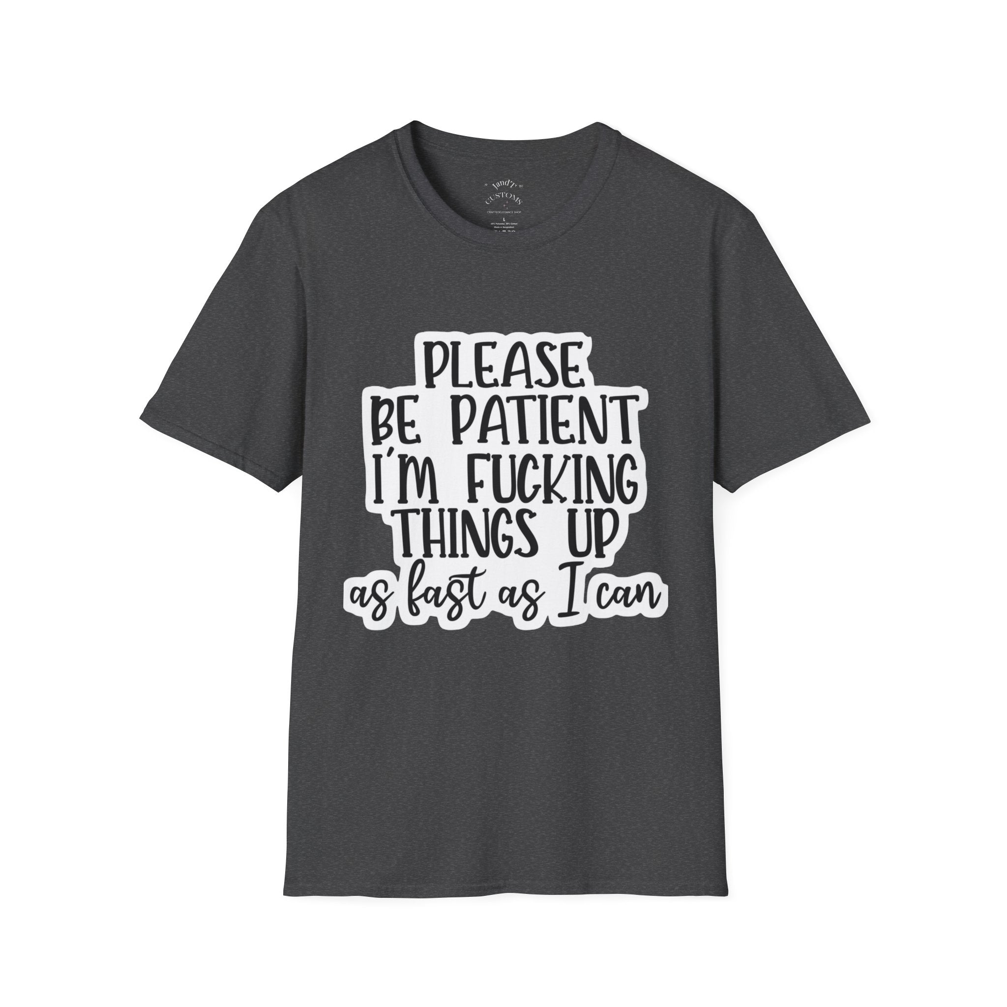 Please Be Patient Softstyle T-Shirt