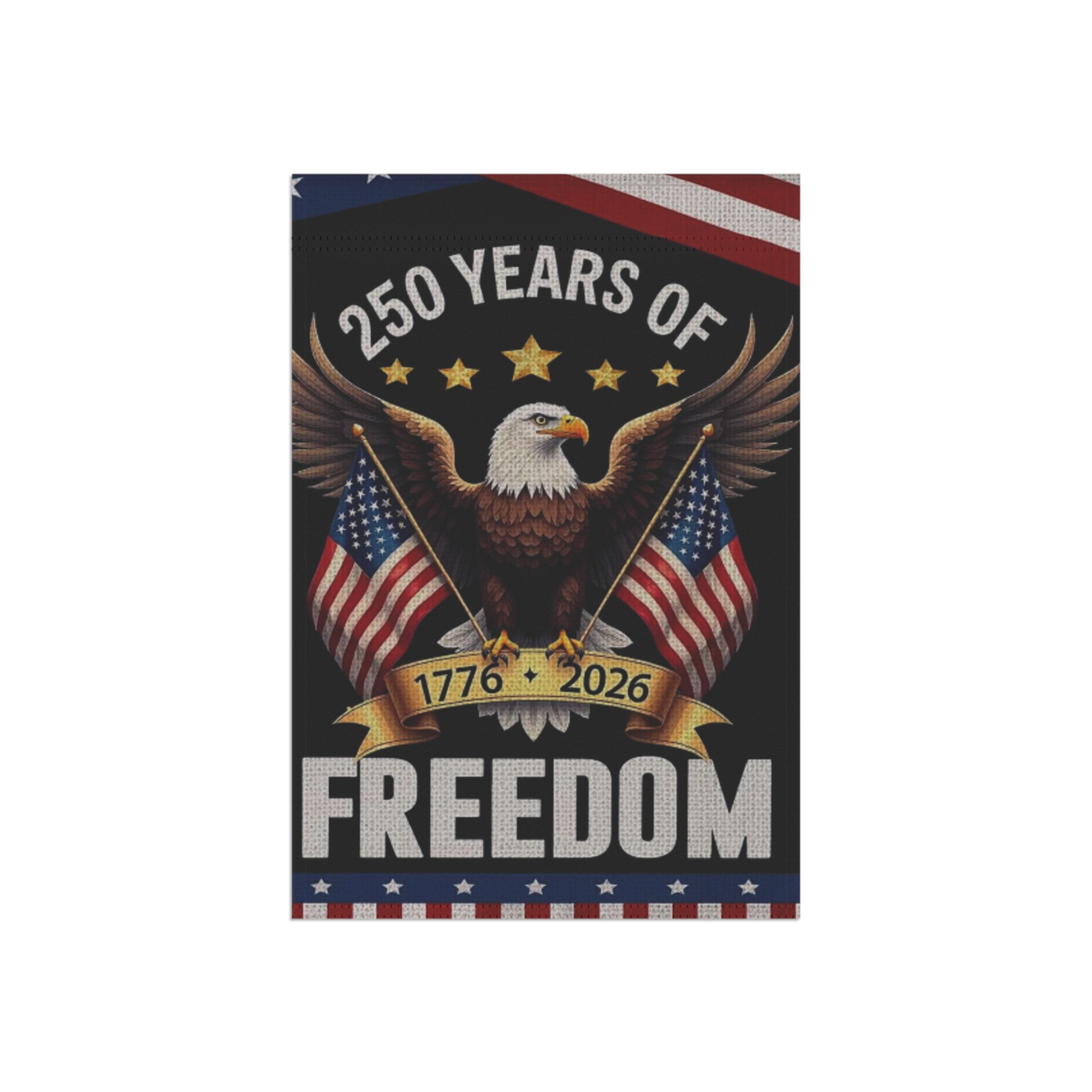 Freedom Garden Flag - 250 Years of Freedom 1776-2026 Patriotic Eagle Banner