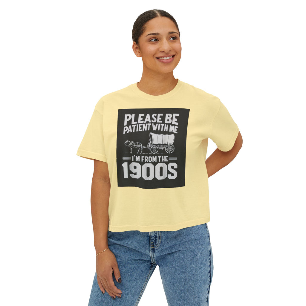 Please Be Patient With Me I'm From The 1900s Boxy Tee